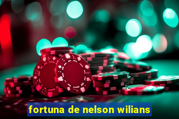 fortuna de nelson wilians